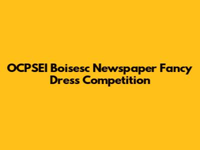OCPSEI Boisesc Newspaper Fancy Dress Competition
