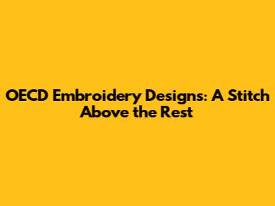 OECD Embroidery Designs: A Stitch Above the Rest