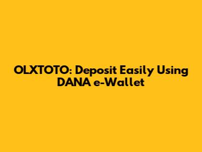 OLXTOTO: Deposit Easily Using DANA e-Wallet