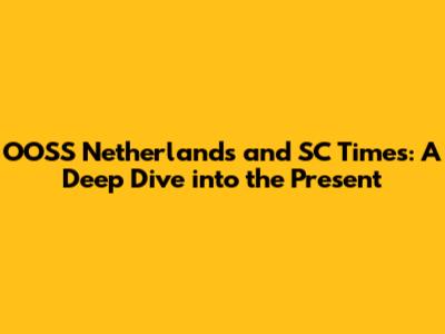 OOSS Netherlands and SC Times: A Deep Dive into the Present