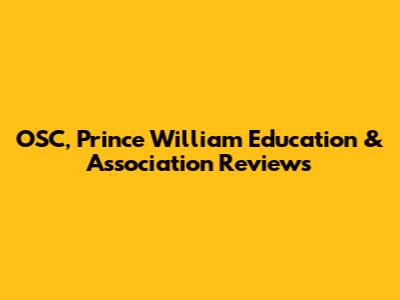 OSC, Prince William Education & Association Reviews