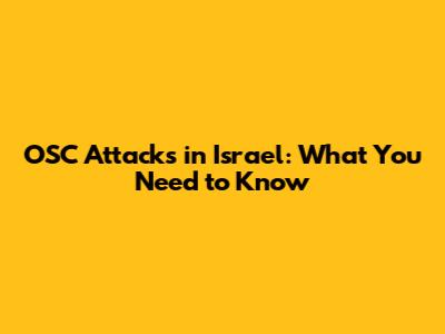 OSC Attacks in Israel: What You Need to Know