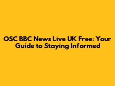 OSC BBC News Live UK Free: Your Guide to Staying Informed