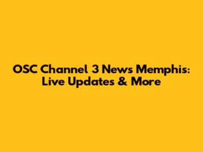 OSC Channel 3 News Memphis: Live Updates & More