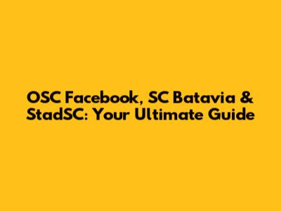OSC Facebook, SC Batavia & StadSC: Your Ultimate Guide