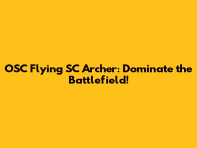 OSC Flying SC Archer: Dominate the Battlefield!