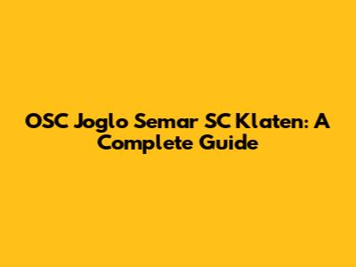 OSC Joglo Semar SC Klaten: A Complete Guide