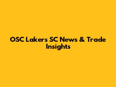 OSC Lakers SC News & Trade Insights