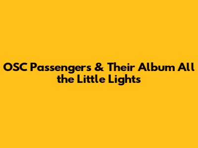 OSC Passengers & Their Album 'All the Little Lights'
