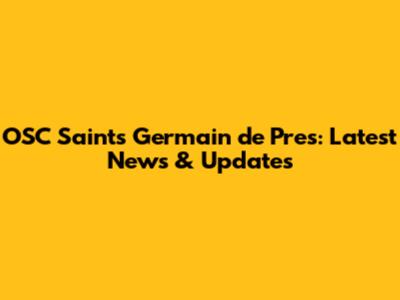 OSC Saints Germain de Pres: Latest News & Updates