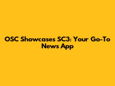 OSC Showcases SC3: Your Go-To News App