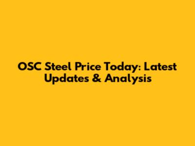 OSC Steel Price Today: Latest Updates & Analysis