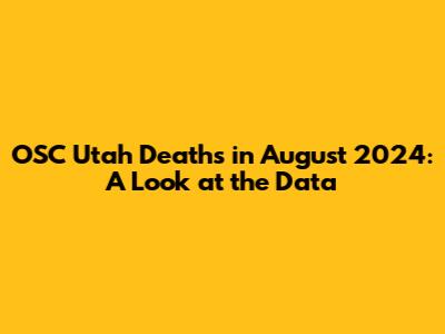 OSC Utah Deaths in August 2024: A Look at the Data