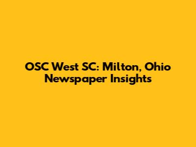 OSC West SC: Milton, Ohio Newspaper Insights