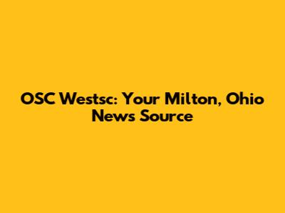 OSC Westsc: Your Milton, Ohio News Source