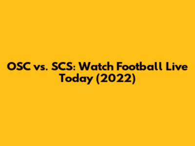 OSC vs. SCS: Watch Football Live Today (2022)