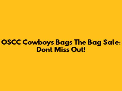 OSCC Cowboys Bags' The Bag Sale: Don't Miss Out!