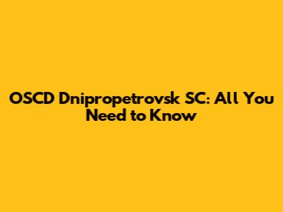 OSCD Dnipropetrovsk SC: All You Need to Know