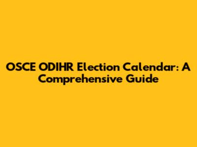 OSCE ODIHR Election Calendar: A Comprehensive Guide