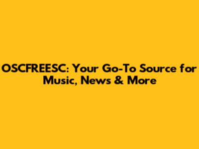 OSCFREESC: Your Go-To Source for Music, News & More
