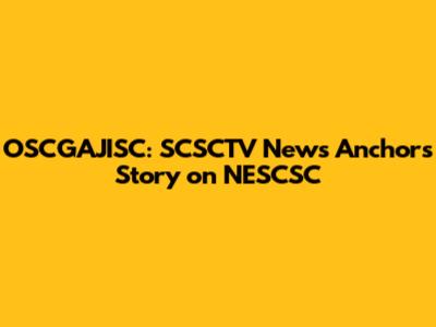 OSCGAJISC: SCSCTV News Anchor's Story on NESCSC