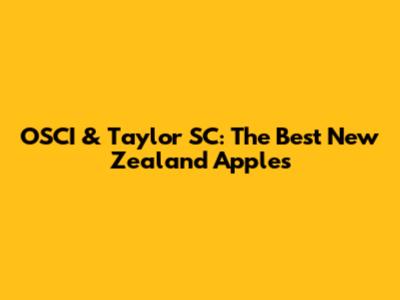 OSCI & Taylor SC: The Best New Zealand Apples
