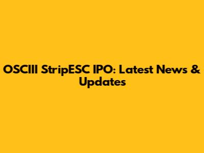 OSCIII StripESC IPO: Latest News & Updates