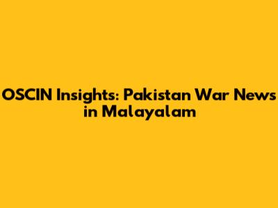 OSCIN Insights: Pakistan War News in Malayalam