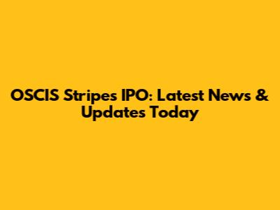 OSCIS Stripes IPO: Latest News & Updates Today