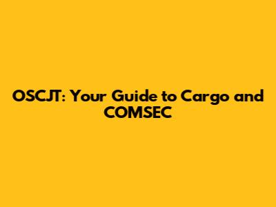 OSCJT: Your Guide to Cargo and COMSEC