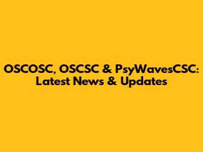 OSCOSC, OSCSC & PsyWavesCSC: Latest News & Updates