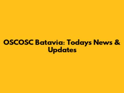 OSCOSC Batavia: Today's News & Updates