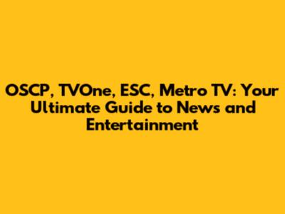 OSCP, TVOne, ESC, Metro TV: Your Ultimate Guide to News and Entertainment
