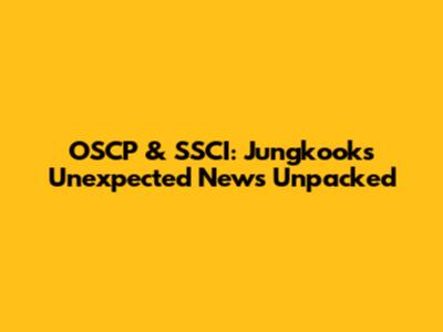 OSCP & SSCI: Jungkook's Unexpected News Unpacked