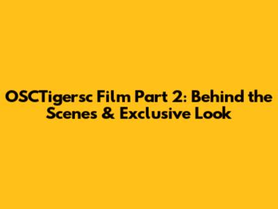 OSCTigersc Film Part 2: Behind the Scenes & Exclusive Look