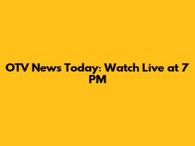 OTV News Today: Watch Live at 7 PM
