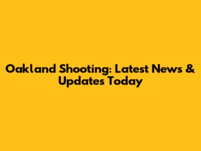 Oakland Shooting: Latest News & Updates Today