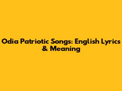 Odia Patriotic Songs: English Lyrics & Meaning