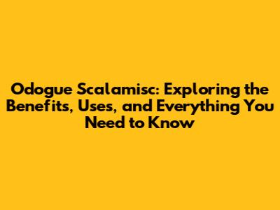 Odogue Scalamisc: Exploring the Benefits, Uses, and Everything You Need to Know