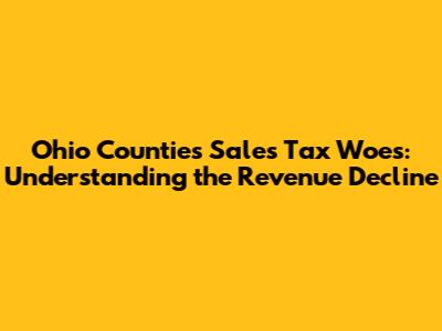 Ohio Counties' Sales Tax Woes: Understanding the Revenue Decline