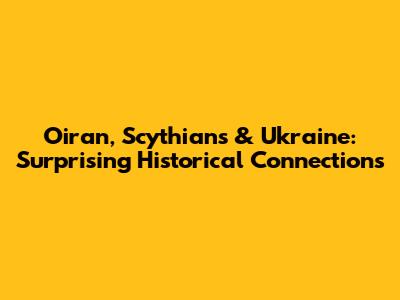 Oiran, Scythians & Ukraine: Surprising Historical Connections