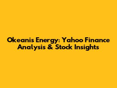 Okeanis Energy: Yahoo Finance Analysis & Stock Insights