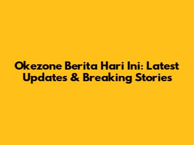 Okezone Berita Hari Ini: Latest Updates & Breaking Stories