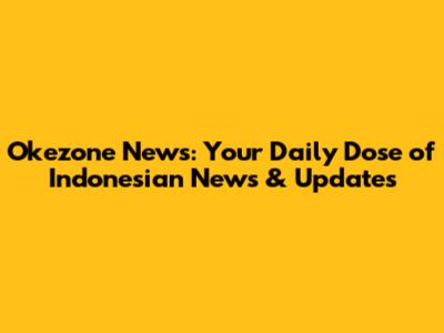 Okezone News: Your Daily Dose of Indonesian News & Updates