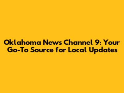 Oklahoma News Channel 9: Your Go-To Source for Local Updates