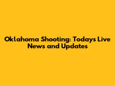 Oklahoma Shooting: Today's Live News and Updates