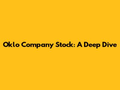 Oklo Company Stock: A Deep Dive