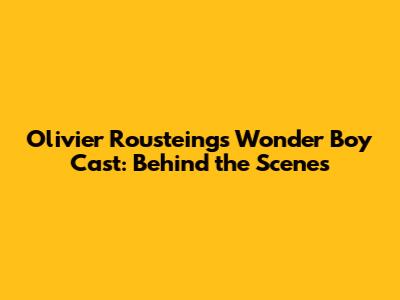 Olivier Rousteing's Wonder Boy Cast: Behind the Scenes