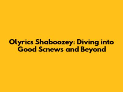 Olyrics Shaboozey: Diving into "Good Scnews" and Beyond