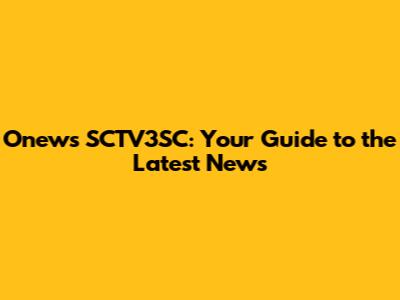 Onews SCTV3SC: Your Guide to the Latest News